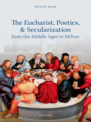 cover image of The Eucharist, Poetics, and Secularization from the Middle Ages to Milton